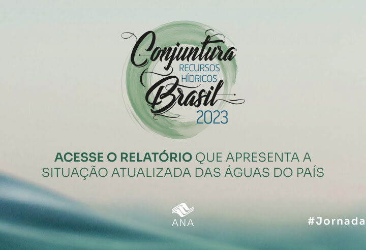 Relatório Conjuntura dos Recursos Hídricos no Brasil Atualiza Informações Sobre Águas do País